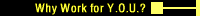 Why Work for Y.O.U.?