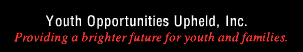 Youth Opportunities Upheld, Inc.