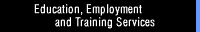Education, Employment, and Training Services
