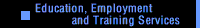Education, Employment, and Training Services